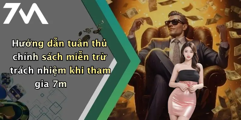 Hướng dẫn tuân thủ chính sách miễn trừ trách nhiệm khi tham gia 7m