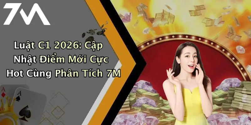 Luật C1 2026: Cập Nhật Điểm Mới Cực Hot Cùng Phân Tích 7M