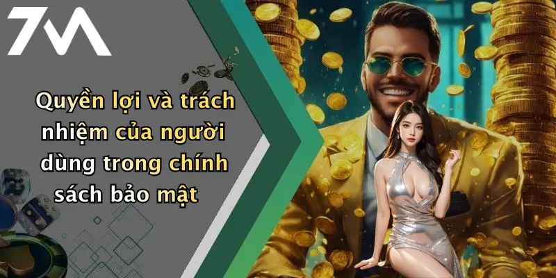 Quyền lợi và trách nhiệm của người dùng trong chính sách bảo mật