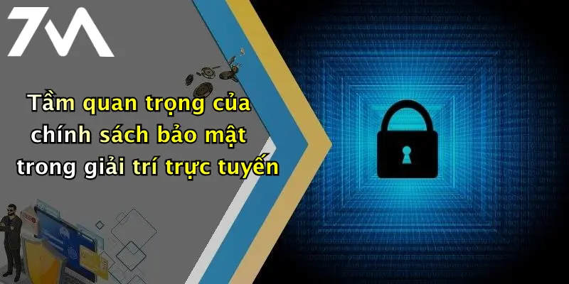 Tầm quan trọng của chính sách bảo mật trong giải trí trực tuyến