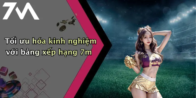 Tối ưu hóa kinh nghiệm với bảng xếp hạng 7m