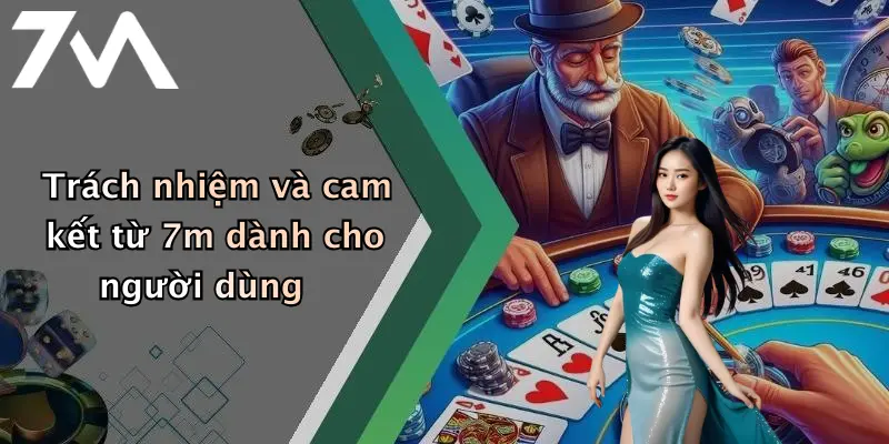 Trách nhiệm và cam kết từ 7m dành cho người dùng