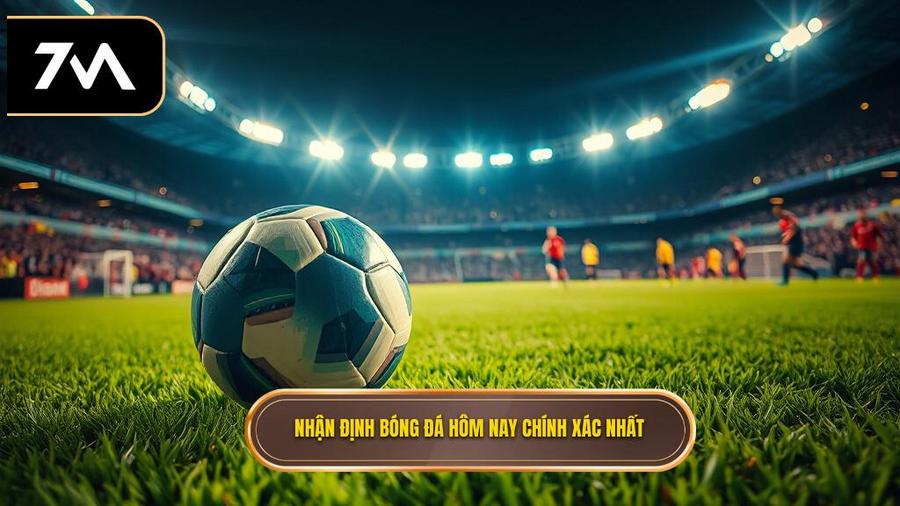 Nhận định bóng đá hôm nay các giải đấu hàng đầu